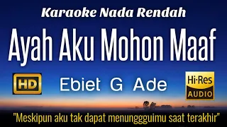 Download Ayah Aku Mohon Maaf - Ebiet G Ade Karaoke Lower Key Nada Rendah HD HQ MP3