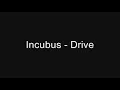 Incubus - Drive [Lyrics] [HQ]