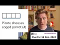 Minute Cryptic Clue for 16 Dec 2024 Pirate chooses caged parrot 4