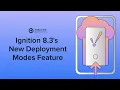 Ignition 8 3 s New Deployment Modes Feature