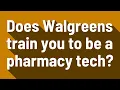 Does Walgreens train you to be a pharmacy tech