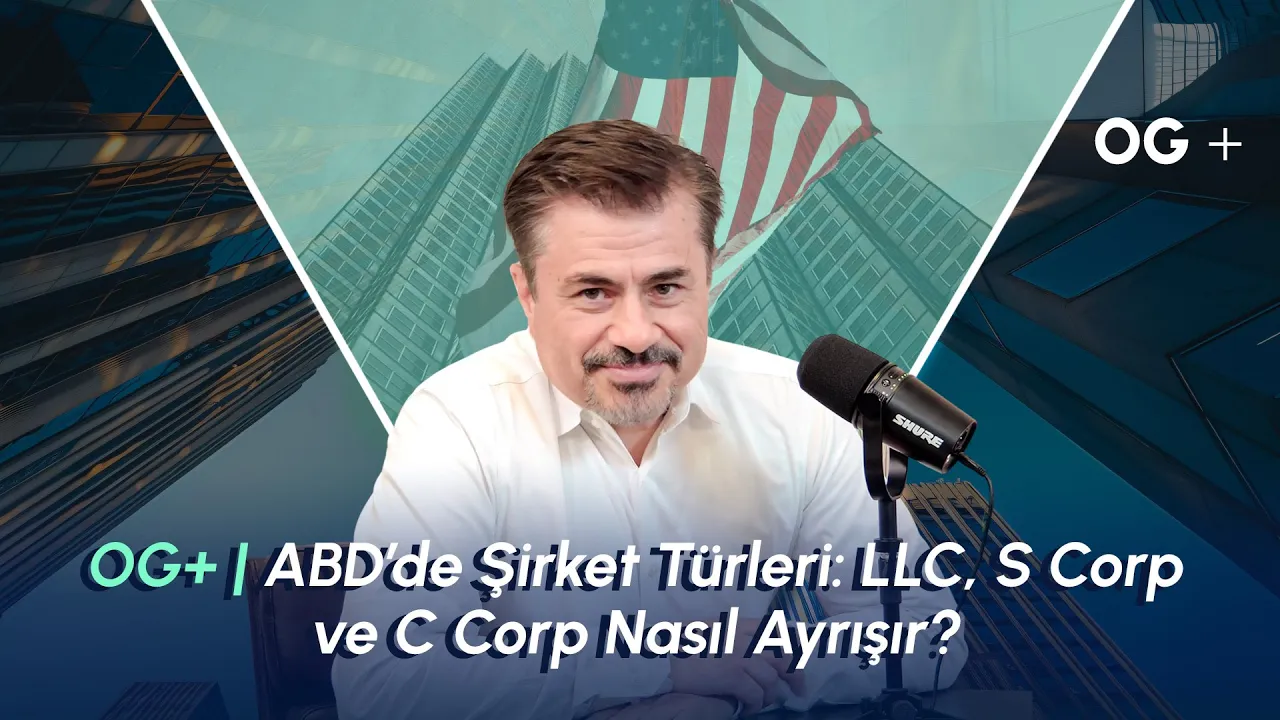 OG+ | ABD’de Şirket Türleri: LLC, S Corp ve C Corp Nasıl Ayrışır?