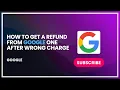How to Get a Refund from Google One After Wrong Charge