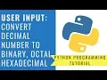 Python Programming - Convert Decimal to Binary Octal and Hexadecimal User Input