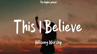 hillsong worship this i believe the creed lyrics 