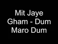 Mit Jaye Gham- Dum Maro Dum - With Lyrics!