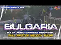 Lagu DJ NROTOK MELODY TULUP | BULGARIA BP AUDIO MUSIC FULL BASS HOREG ‼️