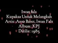 Download Lagu Iwan Fals - Kupaksa Untuk Melangkah ( full lirik )