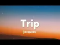 Trip | Jacquees | Lyrics (got a whole lot of love ain't tryna waste it)