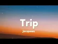 Trip | Jacquees | Lyrics (got a whole lot of love ain't tryna waste it)