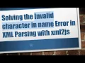 Solving the Invalid character in name Error in XML Parsing with xml2js