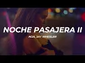 ROA, Jay Wheeler - NOCHE PASAJERA II (Letra/Lyrics)