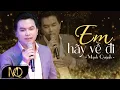 Download Lagu Em Hãy Về Đi - Mạnh Quỳnh | Thôi em hãy về đi xin trả lại em những gì đầu môi em trao