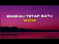 Download Lagu Wow - Engkau Tetap Satu [Lirik]