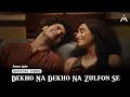 Lagu DEKHO NA DEKHO NA ZULFON SE (OFFICIAL SONG) INSTAGRAM VIRAL VIDEO AND SONG