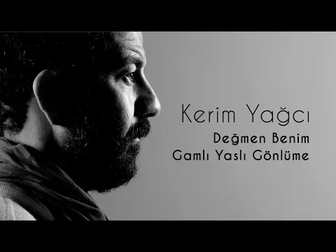 Download MP3 Kerim Yağcı - Değmen Benim Gamlı Yaslı Gönlüme