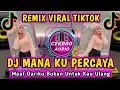 DJ MANA KU PERCAYA VIRAL TIKTOK || MAAF DARIKU BUKAN UNTUK KAU ULANG REMIX FULL BASS TERBARU 2022