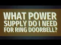 What power supply do I need for Ring Doorbell