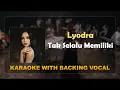 Download Lagu Lyodra - Tak Selalu Memiliki ( Karaoke With Backing Vocal ) | OST Ipar Adalah Maut