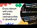 Cross-domain and cross window communication in JavaScript document domain
