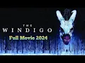 Download Lagu The WINDIGO Full Movie 2024