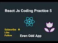 Coding Practice 5 Even Odd App using React JS CCBP NXTWAVE full code