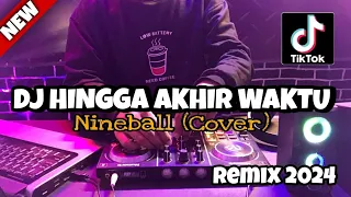 Download DJ HINGGA AKHIR WAKTU - NINEBALL (Cover) REMIX SLOW 2024 FULL BASS (DJ CAKEP) MP3