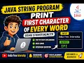 Java Program to Print First Character of Every Word StringTokenizer in Java Interview Question