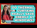 Do Thermal Curtains Really Save Energy At Windows