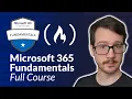 Microsoft 365 Certified Fundamentals MS-900 Certification Course - Prepare For and Pass the Exam