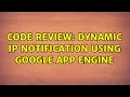 Code Review Dynamic IP Notification Using Google App Engine