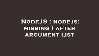 NodeJS nodejs missing after argument list
