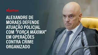 Alexandre De Moraes Defends Police Action With Maximum Force In Operations Against Organized Cr 