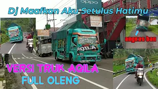 Download Dj Maafkan Aku Setulus hatimu Versi Truk aqila full oleng MP3