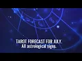 TAROT HOROSCOPE FOR JULY For all astrological signs