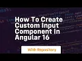 How to create custom input component in angular 16