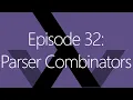 Episode 32 Parser Combinators