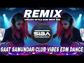 Lagu SAAT SAMUNDAR REMIX | OLD IS GOLD EXTENDED DANCE | EDM DROP MIX | DJ SIBA REMIX 2025 NEW