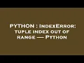 PYTHON IndexError tuple index out of range --- Python