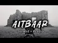 Lagu Aitbaar - Sabaat Batin (Slowed + Reverb) Song #slowedandreverb #hitsong