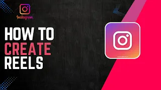 How To Create Instagram Reels 