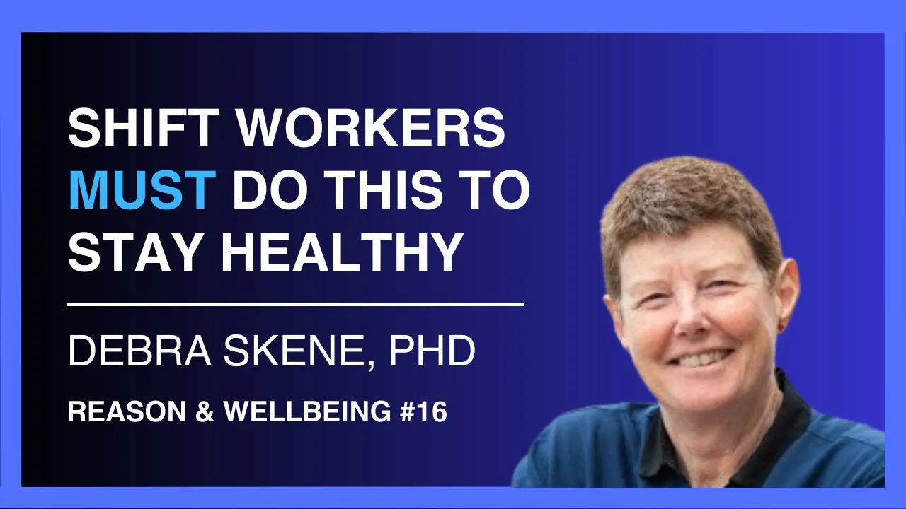 Top Health Tips for Shift Workers — Professor Debra Skene | Reason & Wellbeing 16