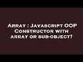 Array Javascript OOP Constructor with array or sub-object