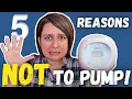 5 Reasons NOT TO PUMP Using a Breast Pump for these reasons is a BAD IDEA
