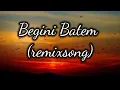 Download Lagu Lagu Viral Tiktok, Begini Batem Remix