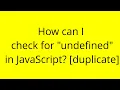 How can I check for undefined in JavaScript duplicate