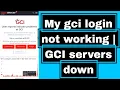 My gci login not working GCI servers down