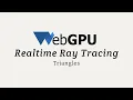 WebGPU Realtime Raytracing Triangles