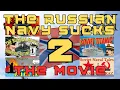 2 Russian 2 Navy - The Russian Navy Sucks The Movie