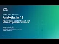 Power Your Vector Search with Amazon OpenSearch Service - AWS Analytics in 15